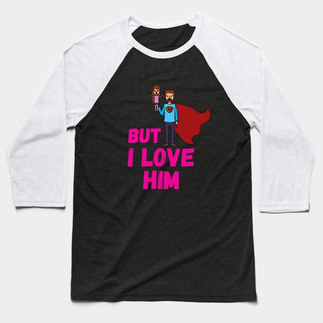 But Daddy I Love Him Baseball T-Shirt by Sasvika